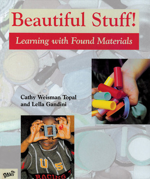 Beautiful Stuff!: Learning with Found Materials by Cathy Weisman Topal, Lella Gandini