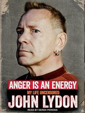 Anger Is an Energy: My Life Uncensored by John Lydon