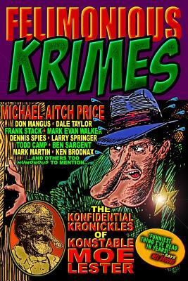 Felimonious Krimes: The Konfidential Kronickles of Konstable Moe Lester by Don Mangus, Frank Stack, Dale Taylor