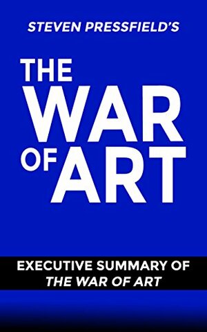 The War Of Art: Steven Pressfield: Book Summary of The War of Art by Michael Walton