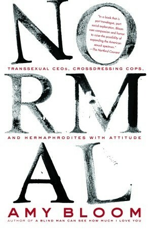 Normal: Transsexual CEOs, Crossdressing Cops, and Hermaphrodites with Attitude by J.K. Lambert, Sigrid Estrada, Allison Saltzman, Amy Bloom