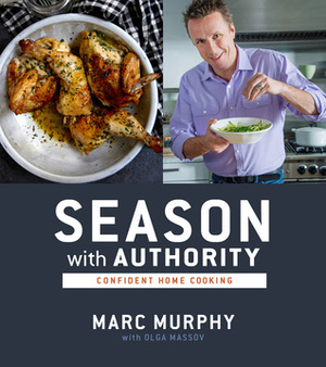 Season with Authority: Confident Home Cooking by Olga Massov, Marc Murphy