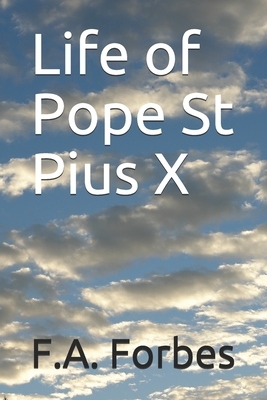 Life of Pope St Pius X by F. a. Forbes