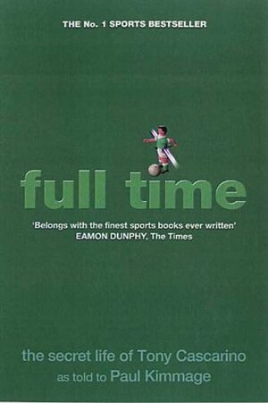 Full Time: The Secret Life Of Tony Cascarino by Paul Kimmage