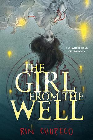 The Girl from the Well Series by Rin Chupeco