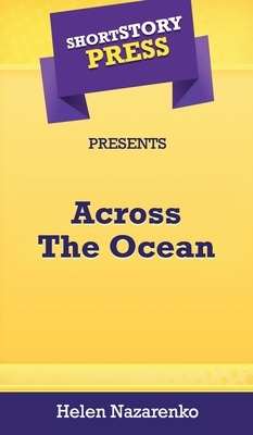 Short Story Press Presents Across The Ocean by Helen Nazarenko