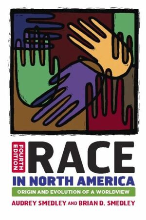 Race in North America: Origins and Evolution of a Worldview by Audrey Smedley