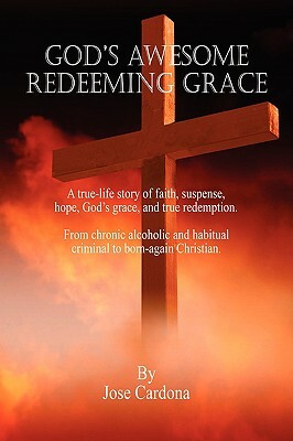 God's Awesome Redeeming Grace by Jose Cardona