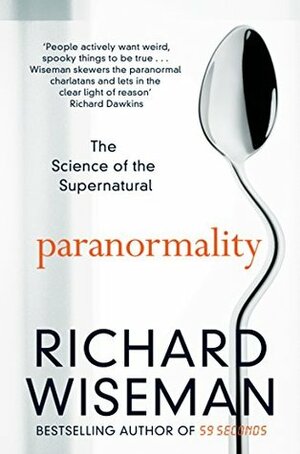 Paranormality: The Science of the Supernatural by Richard Wiseman