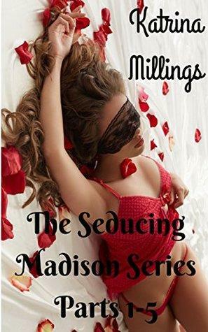 The Complete Seducing Madison Series Parts 1-5 by Katrina Millings