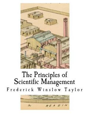 The Principles of Scientific Management: Industrial Era Organization by Frederick Winslow Taylor