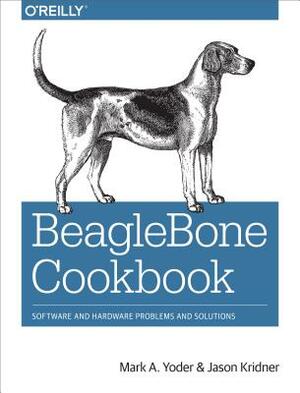 Beaglebone Cookbook: Software and Hardware Problems and Solutions by Mark A. Yoder, Jason Kridner