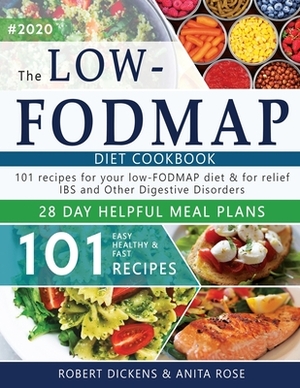 Low FODMAP diet cookbook: 101 Easy, healthy & fast recipes for yours low-FODMAP diet + 28 days healpfull meal plans 2020 by Anita Rose, Robert Dickens