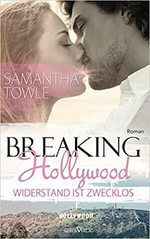Breaking Hollywood - Wiederstand ist zwecklos by Samantha Towle