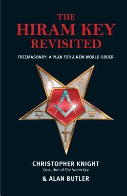 The Hiram Key Revisited: Freemasonry: A Plan for a New World Order by Alan Butler, Christopher Knight