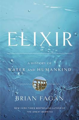 Elixir: A History of Water and Humankind by Brian Fagan