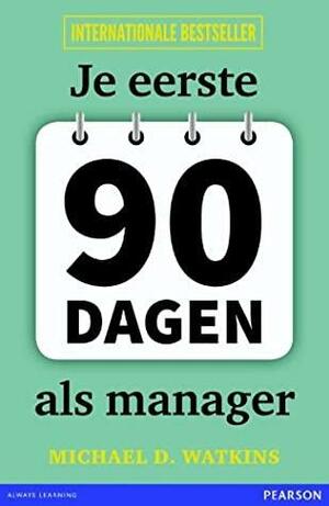 Je eerste 90 dagen als manager by Michael D. Watkins