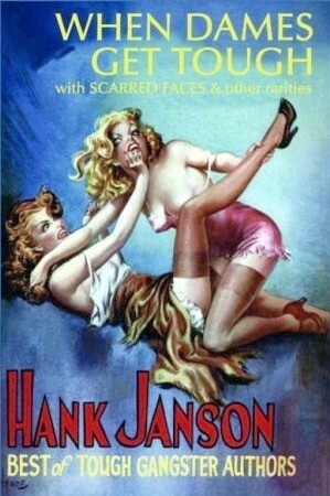 When Dames Get Tough with Scarred Faces & Other Rarities by Hank Janson