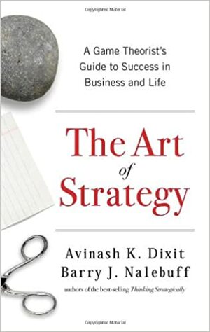 Мистецтво стратегії. Путівник до успіху в житті та бізнесі від експертів теорії гри by Avinash K. Dixit, Barry J. Nalebuff