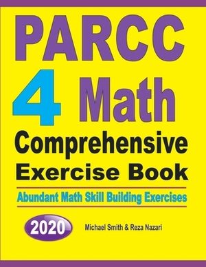 PARCC 4 Math Comprehensive Exercise Book: Abundant Math Skill Building Exercises by Reza Nazari, Michael Smith