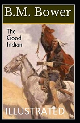 The Good Indian Illustrated by B. M. Bower
