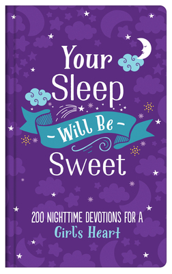 Your Sleep Will Be Sweet (Girls): 200 Nighttime Devotions for a Girl's Heart by Emily Biggers