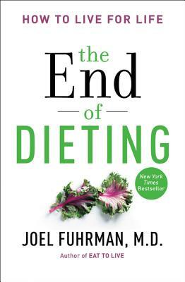 The End of Dieting: How to Live for Life by Joel Fuhrman