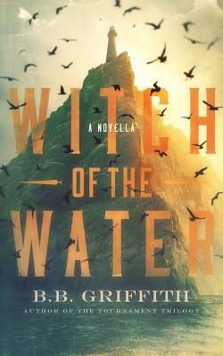 Witch of the Water: A Novella by B. B. Griffith