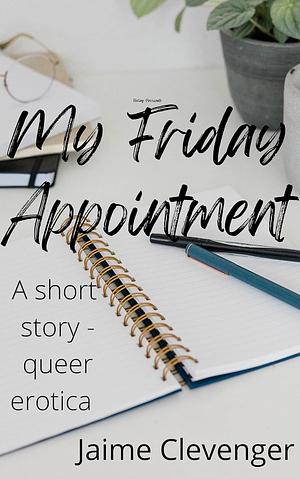 My Friday Appointment by Jaime Clevenger