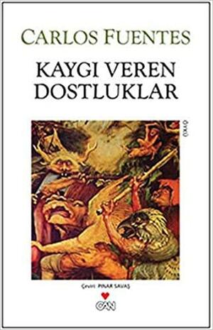 Kaygı Veren Dostluklar by Carlos Fuentes