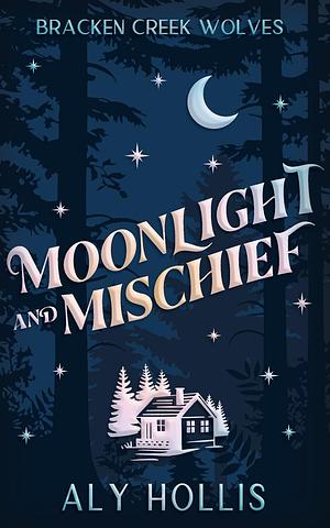 Moonlight and Mischief by Aly Hollis, Aly Hollis