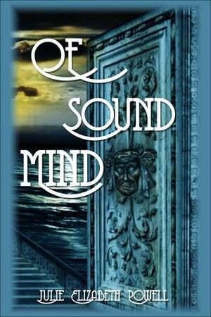 Of Sound Mind by Julie Elizabeth Powell