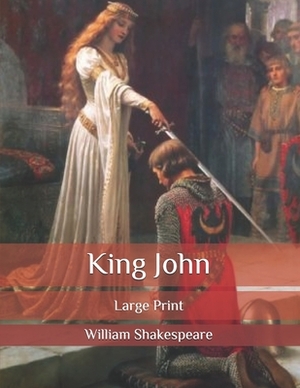 King John: Large Print by William Shakespeare