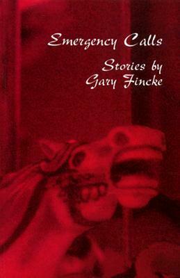 Emergency Calls: Stories by Gary Fincke