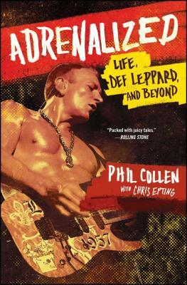 Adrenalized: Life, Def Leppard, and Beyond by Phil Collen