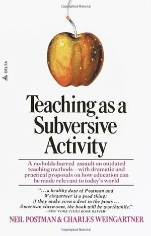 Teaching as a Subversive Activity by Neil Postman, Charles Weingartner