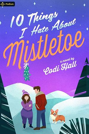 10 Things I Hate about Mistletoe by Codi Hall