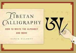 How to Write Tibetan Calligraphy: The Alphabet and Beyond by Sanje Elliott, Sarah Harding