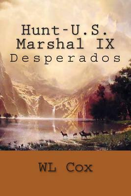 Hunt-U.S. Marshal IX: Desperados by Wl Cox