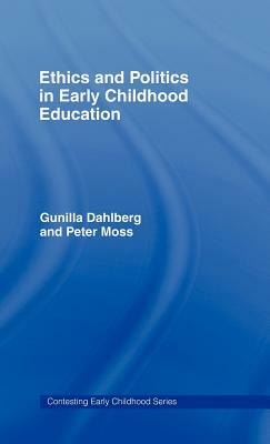 Ethics and Politics in Early Childhood Education by Gunilla Dahlberg, Peter Moss
