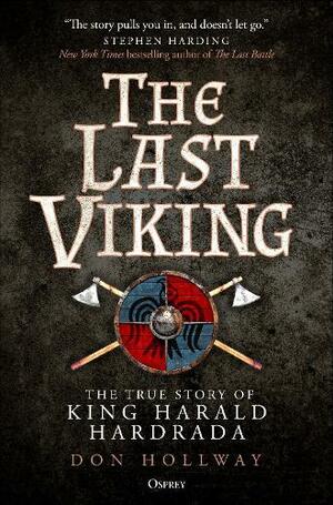 The Last Viking: The True Story of King Harald Hardrada by Don Hollway