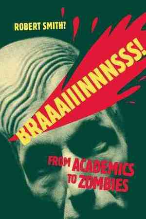 BRAAAIIINNNSSS!: From Academics to Zombies by Natasha Patterson, Helen Kang, Anthony Tongen, Melissa Beattie, Sasha Cocarla, Adam Smith, Marina Levina, Sarah McHone-Chase, Sean M. Francis, Kate Small, John Seavey, Stacy Smith?, Jen Rinaldi, Lisa MacDonald, Anthony Contento, Julia Grugson-Wood, Anthony Wilson, Daniel Changer, Philippe P. Vachon, Arnold T. Blumberg, Harris DeLeeuw, Philip Munz, Caitlin V. Johnson, Lynne M. Thomas, Matt Bailey