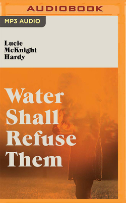 Water Shall Refuse Them by Lucie McKnight Hardy