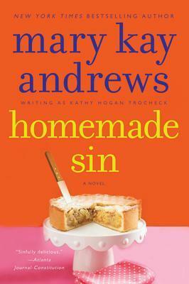 Homemade Sin: A Callahan Garrity Mystery by Kathy Hogan Trocheck, Mary Kay Andrews