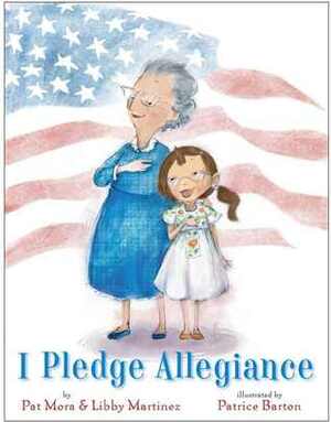 I Pledge Allegiance by Patrice Barton, Libby Martinez, Pat Mora