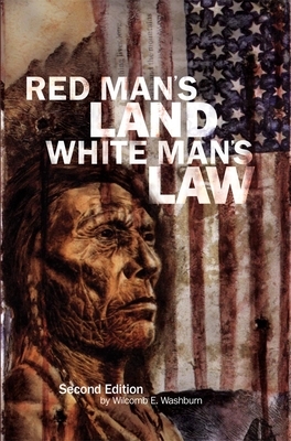 Red Man's Land White Man's Law: Past and Present Status of the American Indian by Wilcomb E. Washburn