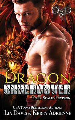Dragon Undercover by Kerry Adrienne, Lia Davis