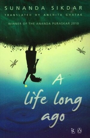 A Life Long Ago by Sunanda Sikdar, Anchita Ghatak
