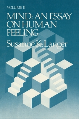 Mind: An Essay on Human Feeling by Susanne K. Langer