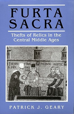 Furta Sacra: Thefts of Relics in the Central Middle Ages - Revised Edition by Patrick J. Geary